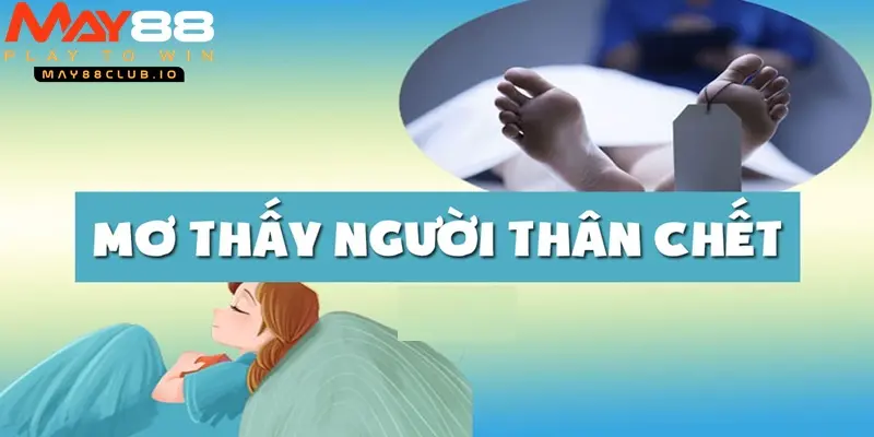 Mơ thấy người thân chết nên đánh con gì?